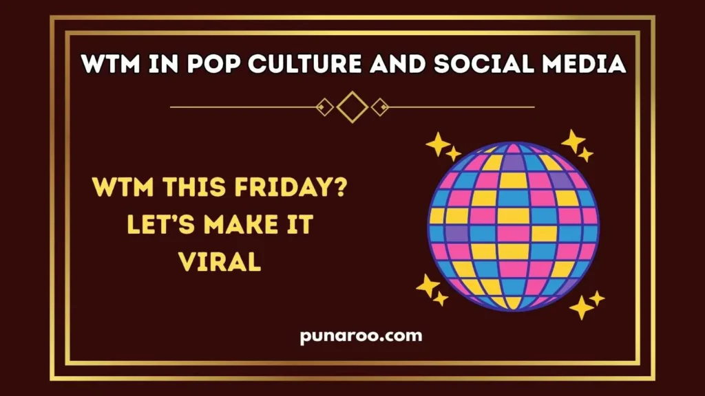 WTM in Pop Culture and Social Media