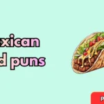 Famous Mexican food puns